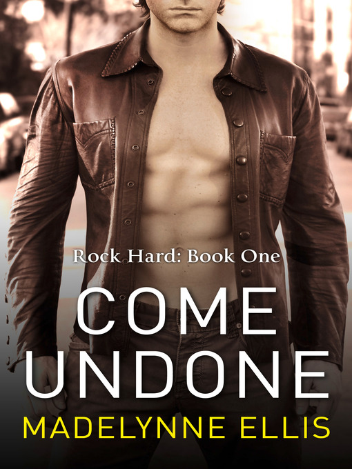 Title details for Come Undone (Rock Hard, Book 1) by Madelynne Ellis - Available